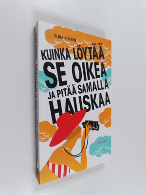 Elina Pirinen : Kuinka löytää Se Oikea ja pitää samalla h...