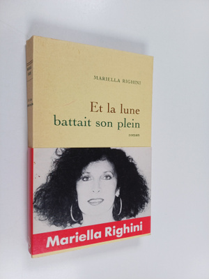 Mariella Righini : Et la lune battait son plein - roman
