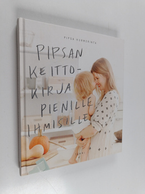 Pipsa Hurmerinta : Pipsan keittokirja pienille ihmisille