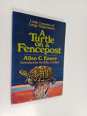 Allan C. Emery : A turtle on a fencepost : little lessons...
