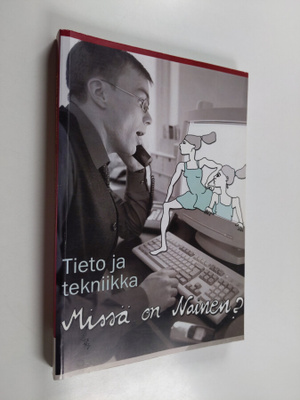 Tieto ja tekniikka : missä on nainen?