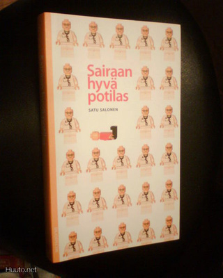 Satu Salonen SAIRAAN HYVÄ POTILAS ( 1 p. 2006 ) Sis. pk:t