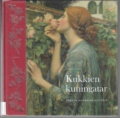 Kukkien kuningatar : ruusun historia
