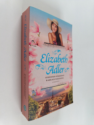 Elizabeth Adler : Sydänten sykkeessä ; Rakkaus Pariisissa