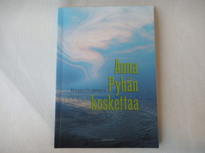 MARKO SELKOMAA : ANNA PYHÄN KOSKETTAA
