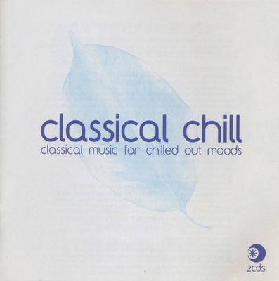 Classical Chill (2CD) Classical Music For Chilled Out Moods