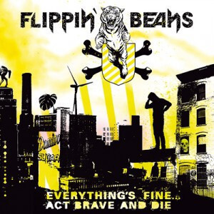 Flippin' Beans - Everything's Fine...Act Brave And Die