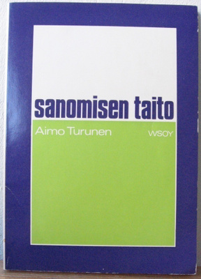 Aimo Turunen: Sanomisen taito, Wsoy 1973. 170 s.