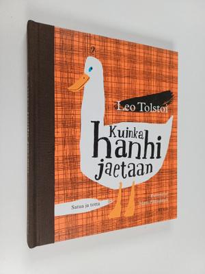 Leo Tolstoi : Kuinka hanhi jaetaan : satua ja totta