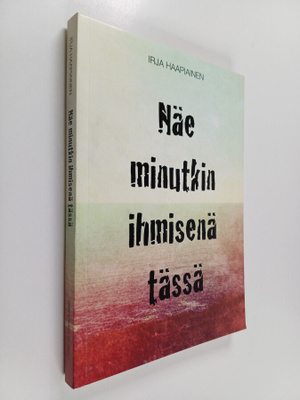 Irja Haapiainen : Näe minutkin ihmisenä tässä