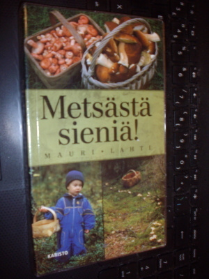 Mauri Lahti : Metsästä sieniä ( 2 tark. p. 2007 ) Sis.pk:t