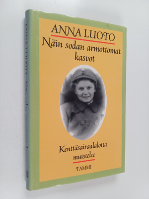 Anna Luoto : Näin sodan armottomat kasvot : kenttäsairaal...