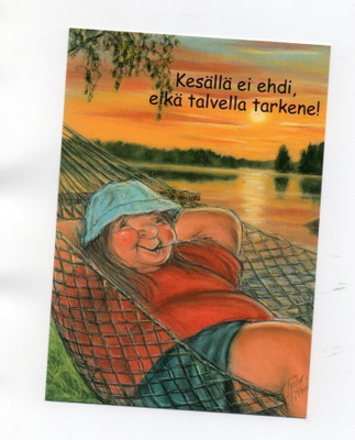 °°KESÄLLÄ EI EHDI, EIKÄ TALVELLA...°° -KORTTI / Hörölä