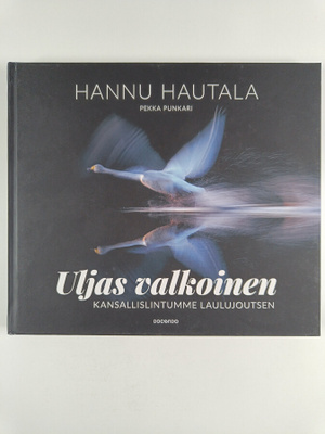 Hannu Hautala : Uljas valkoinen : kansallislintumme laulu...