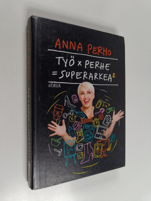 Anna Perho : Työ x perhe = superarkea 2