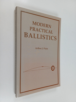 Arthur J. Pejsa : Modern Practical Ballistics