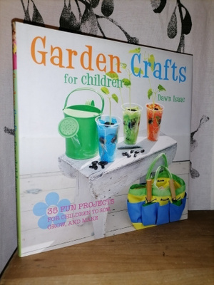 Garden Crafts for Children - 35 fun projects - Uusi
