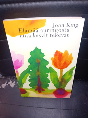 John King : Elämää auringosta mitä kasvit tekevät ( SIS POST