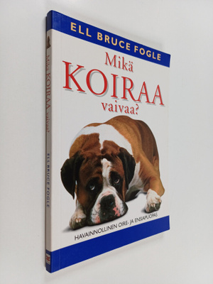 Bruce Fogle : Mikä koiraa vaivaa?