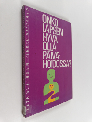 Eeva Huttunen : Onko lapsen hyvä olla päivähoidossa?