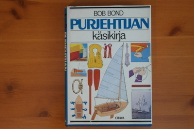 Bob Bond:Purjehtijan käsikirja.1.P.1982.Sid.Kp.Hyvä!