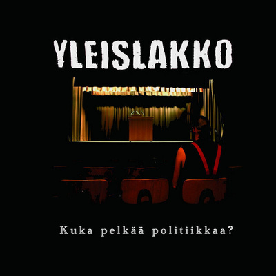 Yleislakko - Kuka pelkää politiikkaa?
