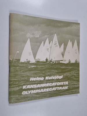 Heino Kuivjogi : Kansanregatoista olympiaregattaan : purj...