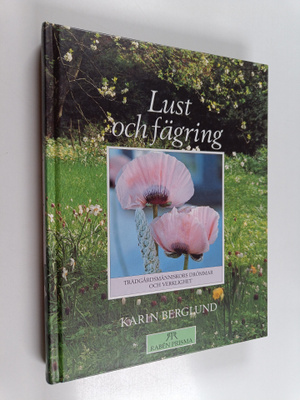 Karin Berglund : Lust och fägring : trädgårdsmänniskors d...
