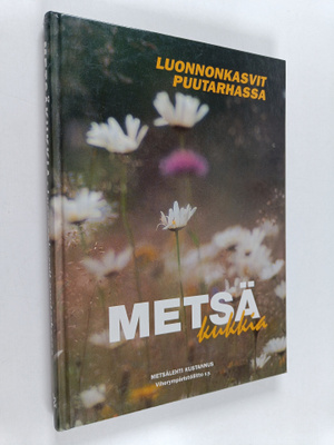 Metsäkukkia : luonnonkasvit puutarhassa