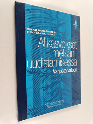 Mikko ym. Moilanen : Alikasvokset metsänuudistamisessa : ...