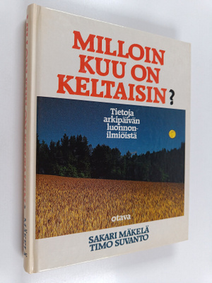 Sakari Mäkelä : Milloin kuu on keltaisin : tietoja arkipä...