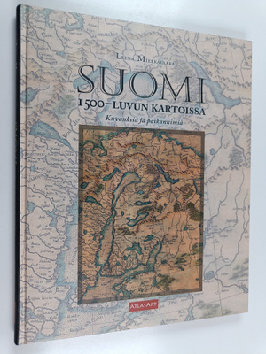 Leena Miekkavaara : Suomi 1500-luvun kartoissa : Kuvauksi...