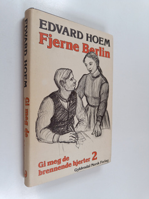 Edvard Hoem : Gi meg de brennende hjerter, 2 : fjerne berlin