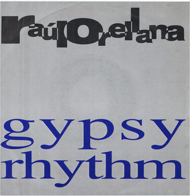 RAÜL ORELLANA  ::  GYPSY RHYTHM  ::  VINYYLI  7"    1991