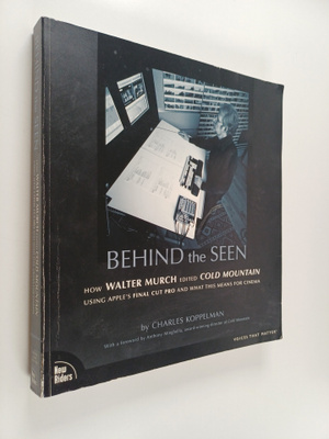 Charles Koppelman : Behind the seen : how Walter Murch ed...
