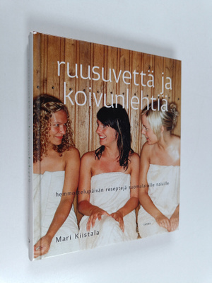 Mari Kiistala : Ruusuvettä ja koivunlehtiä : hemmottelupä...