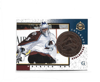 PATRICK ROY (mv) PINNACLE MINT # 11 - BRONZE - 1998 PINNACLE