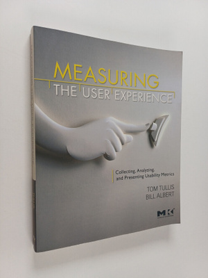 Tom Tullis : Measuring the user experience : collecting, ...