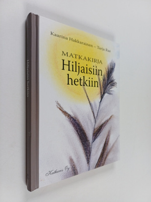 Kaarina Hakkarainen : Matkakirja hiljaisiin hetkiin