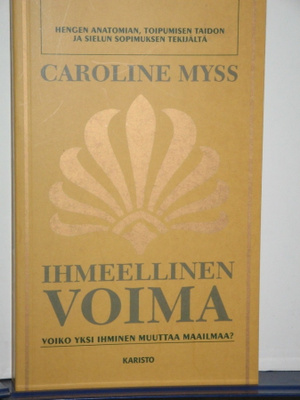 Caroline Myss : IHMEELLINEN VOIMA  Voiko yksi ihminen