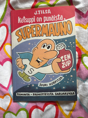 J.TILSA: KETSUPPI ON PUNAISTA, SUPERMAUNO (1. PAINOS 2003)