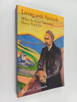 Robert C. Solomon : Living with Nietzsche - What the Grea...