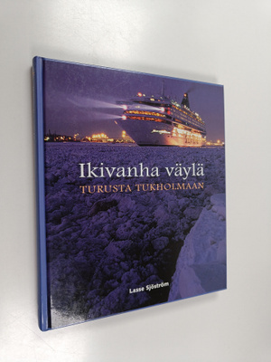 Lasse Sjostrom : Ikivanha väylä Turusta Tukholmaan