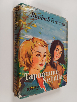 Rauha S. Virtanen : Tapaamme Seljalla : Seljan tyttöjen u...