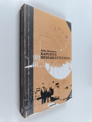 Juha Suoranta : Kasvatus mediakulttuurissa : mitä kasvatt...