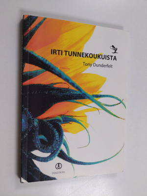 Tony Dunderfelt : Irti tunnekoukuista : kohti vapaampaa e...