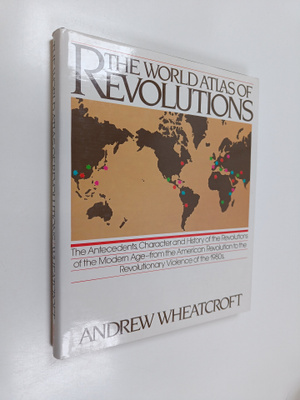 Andrew Wheatcroft : The World Atlas of Revolutions