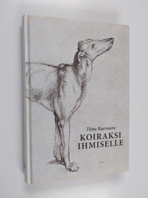 Tiina Raevaara : Koiraksi ihmiselle