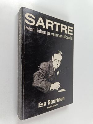 Esa Saarinen : Sartre : pelon, inhon ja valinnan filosofia