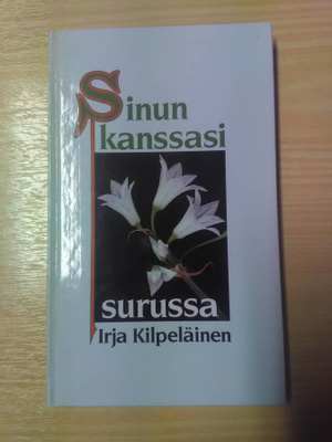 Sinun Kanssasi Surussa : Irja Kilpeläinen
